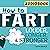 How To Fart: Louder, Longer, and Stronger…Without Soiling Your Undies!
