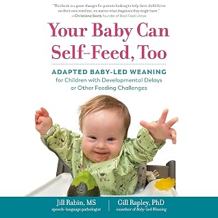 Your Baby Can Self-Feed, Too: Adapted Baby-Led Weaning for Children with Developmental Delays or Other FeedingChallenges
