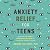 Anxiety Relief for Teens: Essential CBT Skills and Mindfulness Practices to Overcome Anxiety and Stress