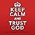 Keep Calm and Trust God