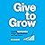 Give to Grow: Invest in Relationships to Build Your Business and Your Career