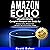 Amazon Echo: Updated Edition!: Complete Blueprint User Guide for Amazon Echo, Amazon Dot, Amazon Tap and Amazon Alexa
