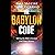 The Babylon Code: Solving the Bible's Greatest End-Times Mystery