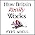 How Britain Really Works: Understanding the Ideas and Institutions of a Nation