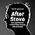 After Steve: How Apple became a Trillion-Dollar Company and Lost Its Soul: How Apple became a Trillion-Dollar Company and Lost Its Soul