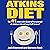 The #1 Atkins Diet Guide to Free Yourself of Stubborn Fat and Permanently Keep It Off!