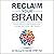 Reclaim Your Brain: Optimize Cognitive Function, Fight Dementia, Memory Problems, Resolve Anxiety and Depression Using Natural Methods