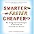 Smarter, Faster, Cheaper: Non-Boring, Fluff-Free Strategies for Marketing and Promoting Your Business