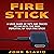 Fire Stick: A User Guide of Tips and Tricks to Unearth the True Potential of Your Fire Stick