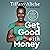 Get Good with Money: Ten Simple Steps to Becoming Financially Whole