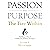 Passion with Purpose: The Fire Within. Building a Life of Fulfillment, Destiny, & Impact.