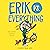 Erik vs. Everything