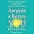 Awaken a Better You: 4 Simple Steps to Create the Life You Want