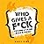 Who Gives a F*ck: Stop Giving a F*ck, and Believe in Yourself