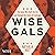 Wise Gals: The Spies Who Built the CIA and Changed the Future of Espionage