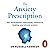 The Anxiety Prescription: The revolutionary mind-body solution to healing your chronic anxiety