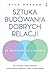 Sztuka budowania dobrych relacji. Jak wyrażać swoje potrzeby,... by Rick Hanson