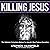 Killing Jesus