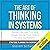 The Art of Thinking in Systems: Improve Your Logic, Think More Critically, and Use Proven Systems to Solve Your Problems - Strategic Planning for Everyday Life