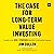 The Case for Long-Term Value Investing: A Guide to the Data and Strategies That Drive Stock Market Success
