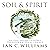 Soil and Spirit: Seeds of Purpose, Nature’s Insight and the Deep Work of Transformational Change