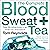 The Complete Blood Sweat and Tea