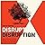 Disrupt Disruption: How to Decode the Future, Disrupt Your Industry, and Transform Your Business