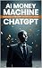 AI MONEY MACHINE: How to Ma...