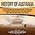 History of Australia: A Captivating Guide to Australian History, Starting from the Aborigines Through the Dutch East India Company, James Cook, and World War II to the Present (Australasia)