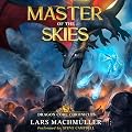Master of the Skies: Dragon Core Chronicles, Book 5