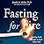 Fasting for Fire: Igniting Fresh Hunger to Feast upon God