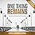 One Thing Remains: One Couple's Traumatic Encounter with Amnesia and Their Life-Changing Journey to Restoration