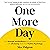 One More Day: Find Strength and Resilience through Your Darkest Times with Life-Saving Tools from Positive Psychology