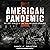 American Pandemic: The Lost Worlds of the 1918 Influenza Epidemic