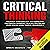Critical Thinking: Proven Strategies to Improve Decision Making Skills, Increase Intuition and Think Smarter