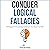 Conquer Logical Fallacies: 28 Nuggets of Knowledge to Nurture Your Reasoning Skills (Critical Thinking & Logic Mastery)