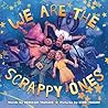 We Are the Scrappy Ones