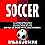 Soccer: Defending - Positions - Coaching: 3-in-1 Step-by-Step Guide On: How to Stop the Other Team, About Each Player on a Team, Lead Your Team, Manage Parents, & Select a Formation