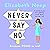 Never Say No