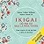Ikigai, ciò per cui vale la pena vivere: Come scoprire ciò che devi fare e farlo con decisione