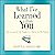 What I've Learned from You: The Lessons of Life Taught to a Doctor by His Patients