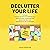 Declutter Your Life: 50 Steps to Help You Start Decluttering Your Mind and Start Organizing Your Home Life, Work Life and Personal Life Immediately