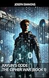Kaylin's Code: The Cipher War (Book 1): A lite LitRPG Adventure Kaylin's Code: The Cipher War (Book 1): A lite LitRPG Adventure