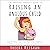 The Empathic Parent’s Guide to Raising an Anxious Child: How to Help Your Kids Overcome Shyness, Worry, Separation and Social Anxiety