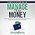 SimpleCents Guide to Manage Your Money: How a 7-Day System Can Help You Get Out of Debt, Save 1000’s and Build Security - Without Limiting Your Choices, Even if You Can’t Budget