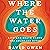 Where the Water Goes: Life and Death Along the Colorado River