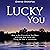 Lucky You: How to Get Everything You Want and Create Your Ideal Life Using the Law of Attraction
