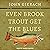 Even Brook Trout Get the Blues by John Gierach Even Brook Trout Get the Blues by John Gierach