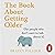 The Book About Getting Older: The essential comforting guide to ageing with wise advice for the highs and lows