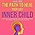 The Path to Heal Your Lost Inner Child